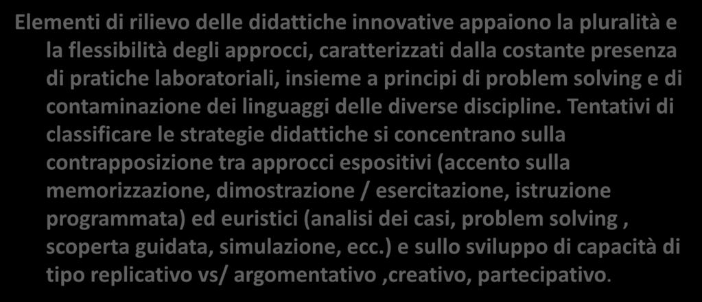 DIDATTICA/DIDATTICHE Elementi di rilievo delle didattiche innovative appaiono la pluralità e la flessibilità degli approcci, caratterizzati dalla costante presenza di pratiche laboratoriali, insieme