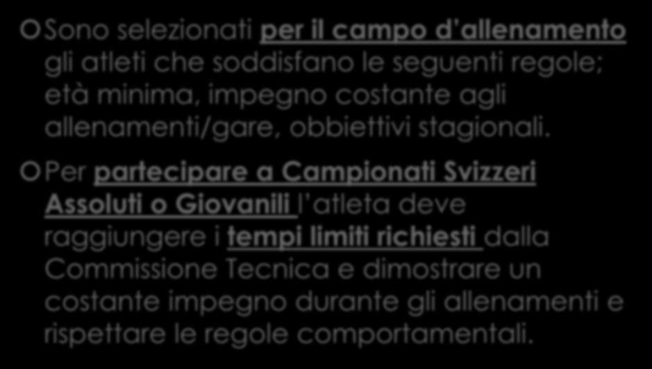 Sono selezionati per il campo d allenamento gli atleti che soddisfano le seguenti regole; età minima, impegno costante agli allenamenti/gare, obbiettivi stagionali.