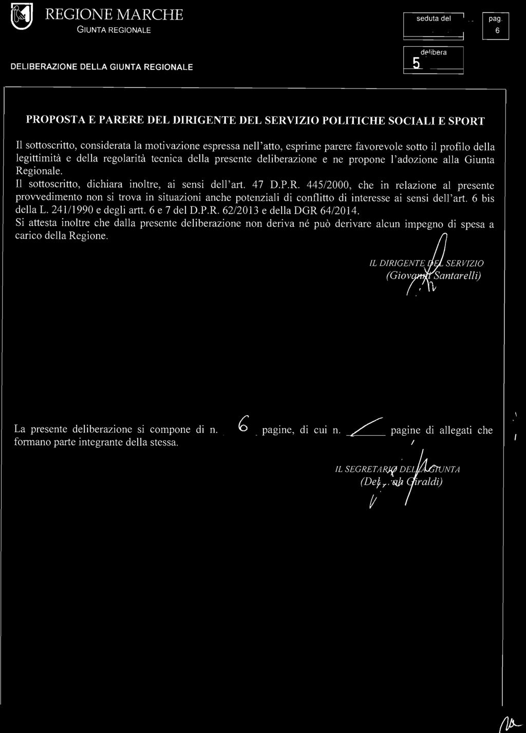 PROPOSTA E PARERE DEL DIRIGENTE DEL SERVIZIO POLITICHE SOCIALI E SPORT Il sottoscritto, considerata la motivazione espressa nell'atto, esprime parere favorevole sotto il profilo della legittimità e