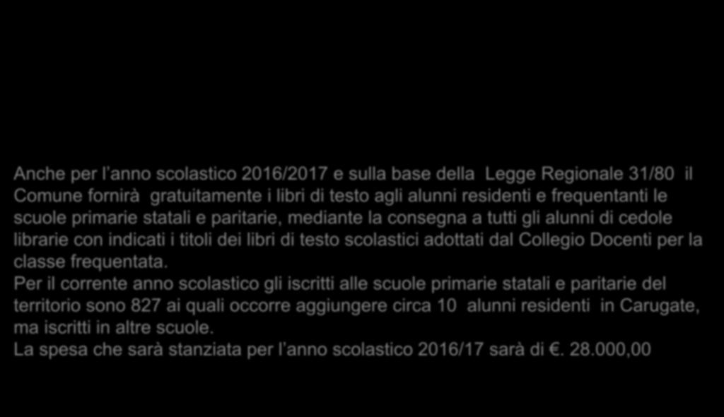 RILASCIO CEDOLE LIBRARIE PER ACQUISTO LIBRI SCUOLA PRIMARIA Anche per l anno scolastico 2016/2017 e sulla base della Legge Regionale 31/80 il Comune fornirà gratuitamente i libri di testo agli alunni