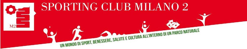 A.S.D. SPORTING CLUB MILANO 2 Via F.lli Cervi 20090 SEGRATE Tel. 02.