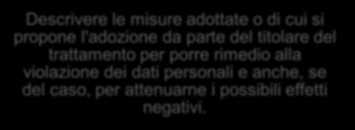 probabili conseguenze della violazione dei dati personali; Descrivere le misure adottate o di cui si propone l'adozione da