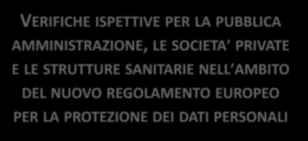 VERIFICHE ISPETTIVE PER LA PUBBLICA AMMINISTRAZIONE, LE SOCIETA PRIVATE E LE STRUTTURE SANITARIE