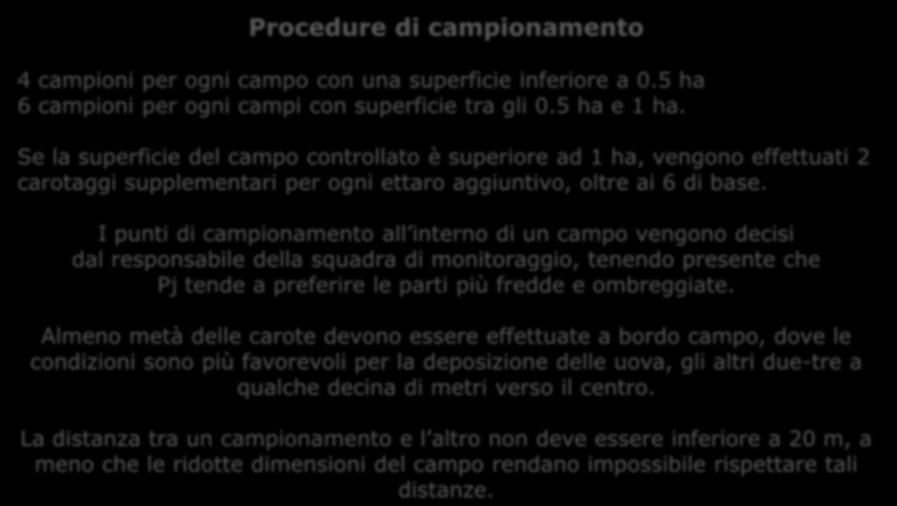 Procedure di campionamento 4 campioni per ogni campo con una superficie inferiore a 0.5 ha 6 campioni per ogni campi con superficie tra gli 0.5 ha e 1 ha.