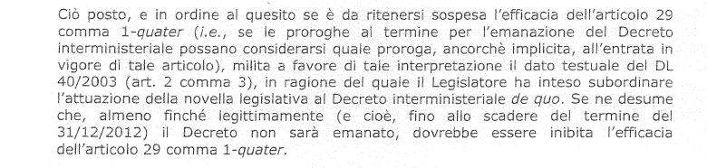 Ultimante, però, a livello giurisprudenziale, l interpretazione dominante è andata in senso opposto. Riporto un passaggio della sentenza (non definitiva) del TAR Lazio, Roma, n.