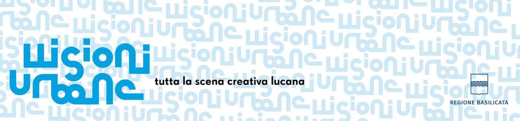 Visioni Urbane - 2007-2014 Obiettivo: far nascere i Centri per la creatività in Basilicata.