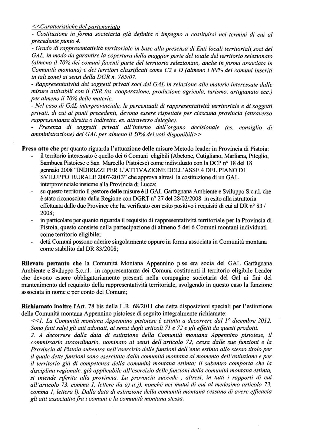 <<Caratteristiche del partenariato - Costituzione in forma societaria già dejnita o impegno a costituirsi nei termini di cui al precedente punto 4.