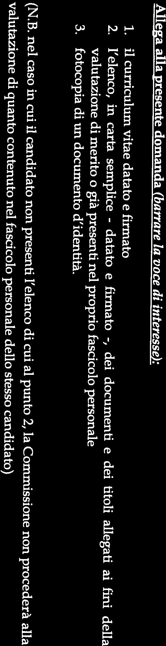 pag. 6 a 6 Indirizzo mail (obbligatorio). (per la convocazione al colloquio che avverrà con almeno 5 giorni di preavviso) Allega alla presente domanda (barrare la voce di interesse): 1.