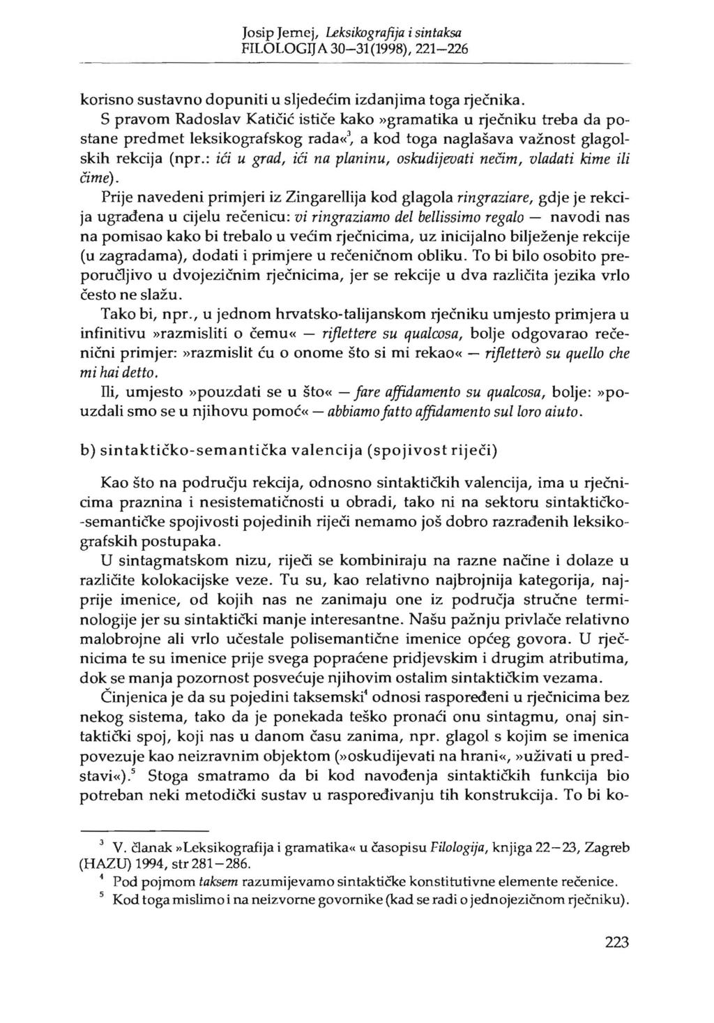 Josip Jemej, LeksikDgrafija i sintaksa FILOLOGIJ A 30-31(1998), 221-226 korisno sustavno dopuniti u sljedecim izdanjima toga rjecnika.