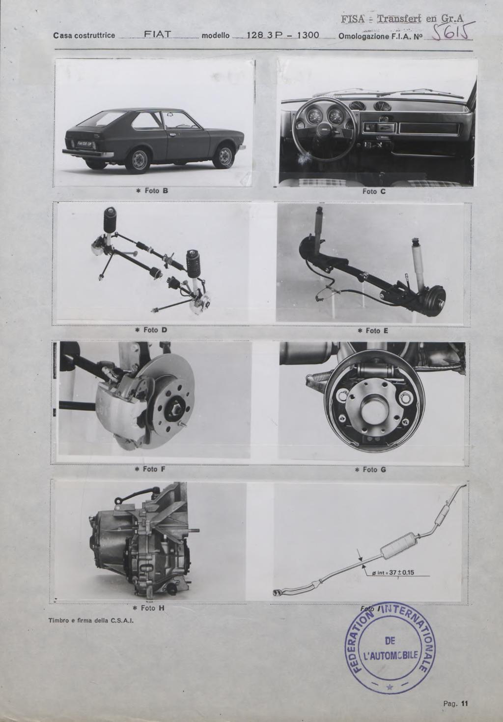 Casa costruttrice _FJ A T FISA i Transfert en ^r.a modello 128. 3 R 1 3 0 0 Omologazione F.I.A. N ^ ^ * Foto B Foto C * Foto D * Foto E * Foto F * Foto G g In t.