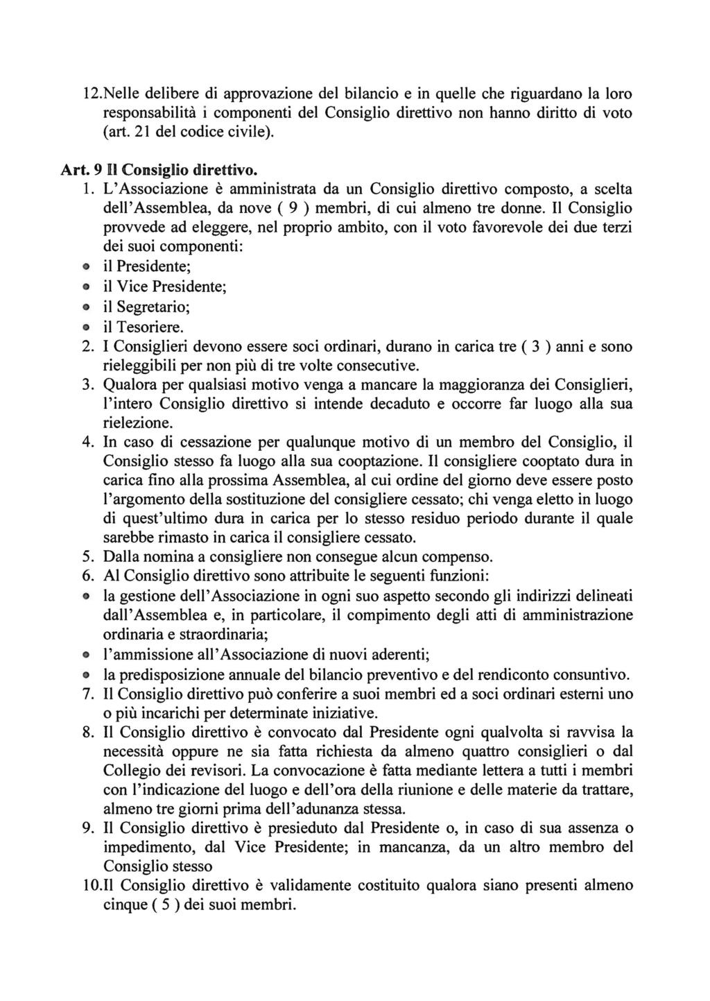 12.Nelle delibere di approvazione del bilancio e in quelle che riguardano la loro responsabilità i componenti del Consiglio direttivo non hanno diritto di voto (art. 21 del codice civile). Art.