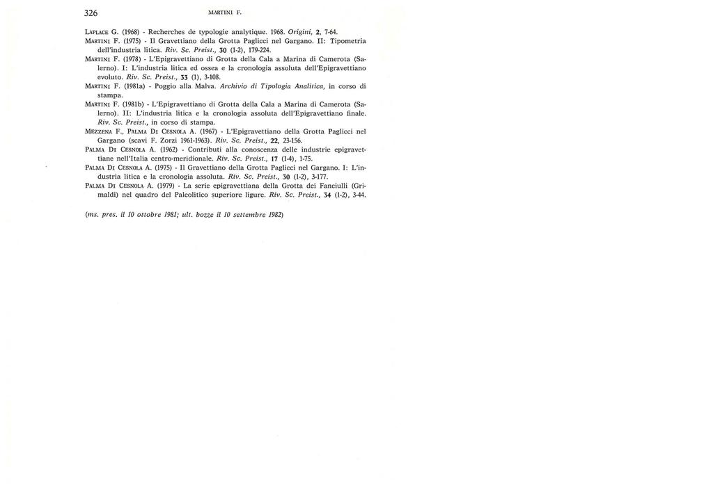 326 MARTIN l F. LAPLACE G. (1968) - Recherches de typologie analytique. 1968. Origini, 2, 7-64. MARTINI F. (1975) - Il Gravettiano del.la Grotta Paglicci nel Gargano.