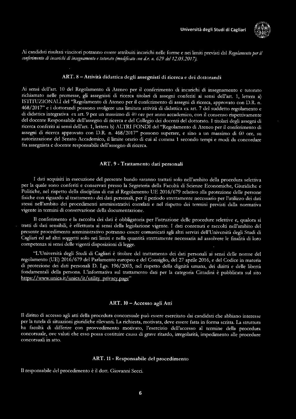 10 del Regolamento di Ateneo per il conferimento di incarichi di insegnamento e tutorato richiamato nelle premesse, gli assegnisti di ricerca titolari di assegni conferiti ai sensi dell'art.