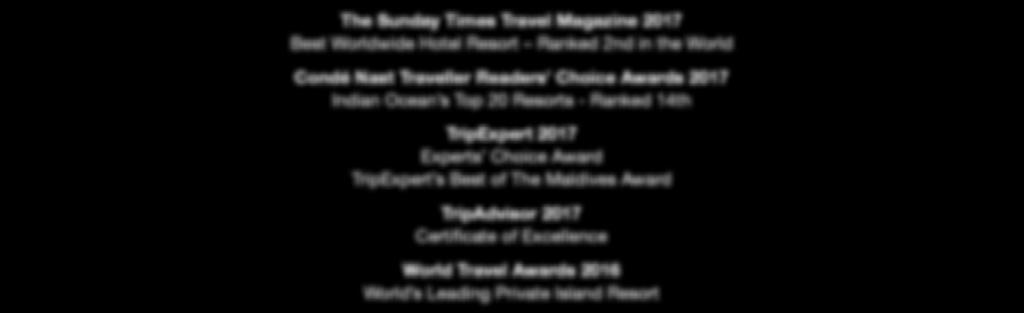 Ranked 4th in the World Top 10 Luxury Hotels - Maldives - Ranked 2nd in the Maldives Asia Spa Awards 2015 Romantic Hotel / Resort of the