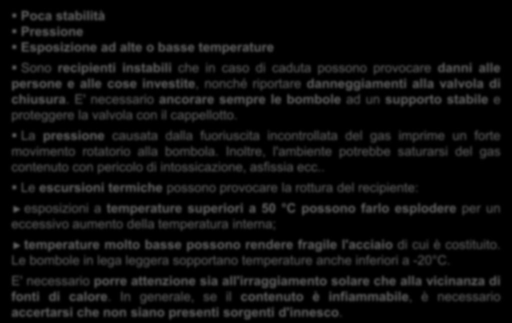 BOMBOLE DI GAS COMPRESSI Rischi generali riconducibili a: Poca stabilità Pressione Esposizione ad alte o basse temperature Sono recipienti instabili che in caso di caduta possono provocare danni alle