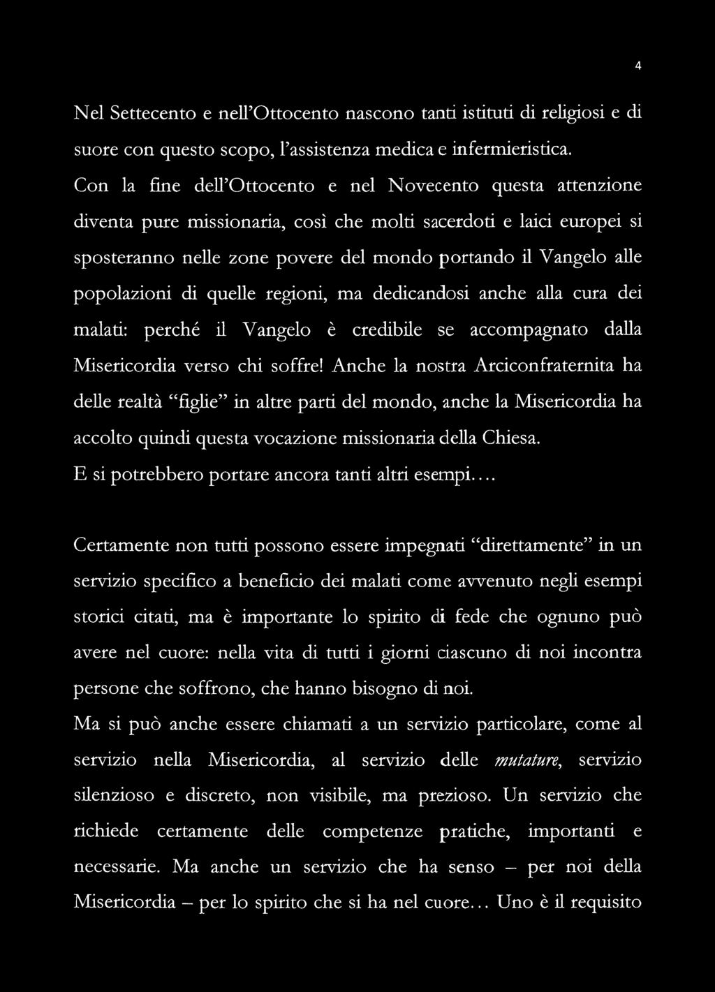 4 N el Settecento e nell'ottocento nascono tanti istituti di religiosi e di suore con questo scopo, l'assistenza medica e infermieristica.