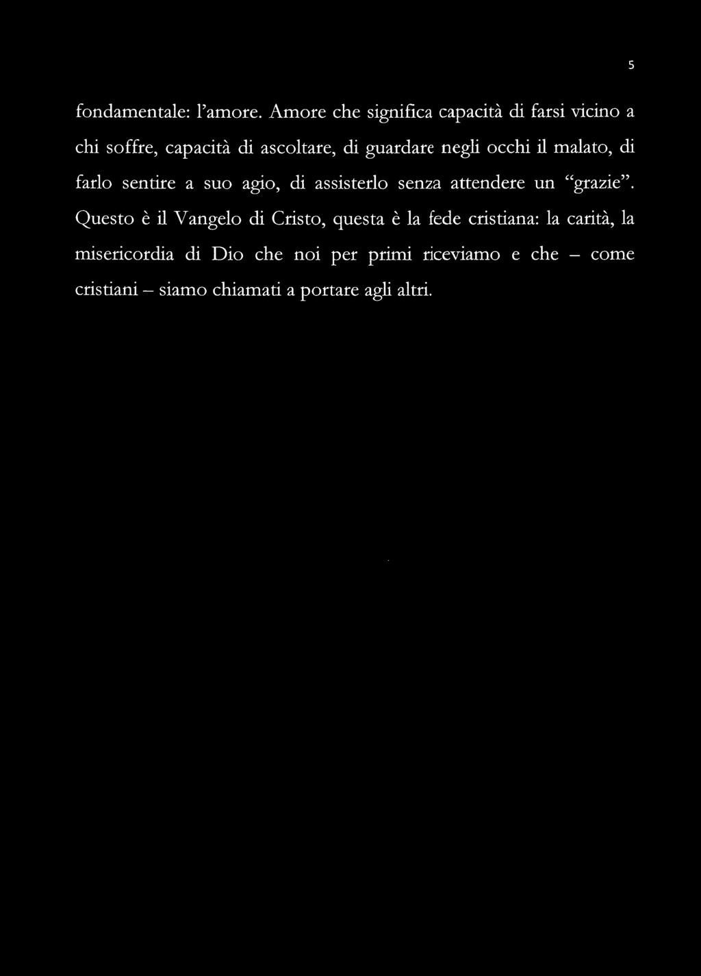 negli occhi il malato, di farlo sentire a suo agio, di assisterlo senza attendere un "grazie".