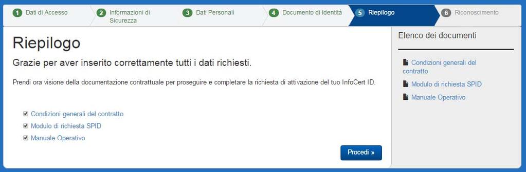 Riepilogo e visualizzazione della documentazione contrattuale punto 5 della procedura Riepilogo documentazione Selezionare i 3 documenti per presa visione.