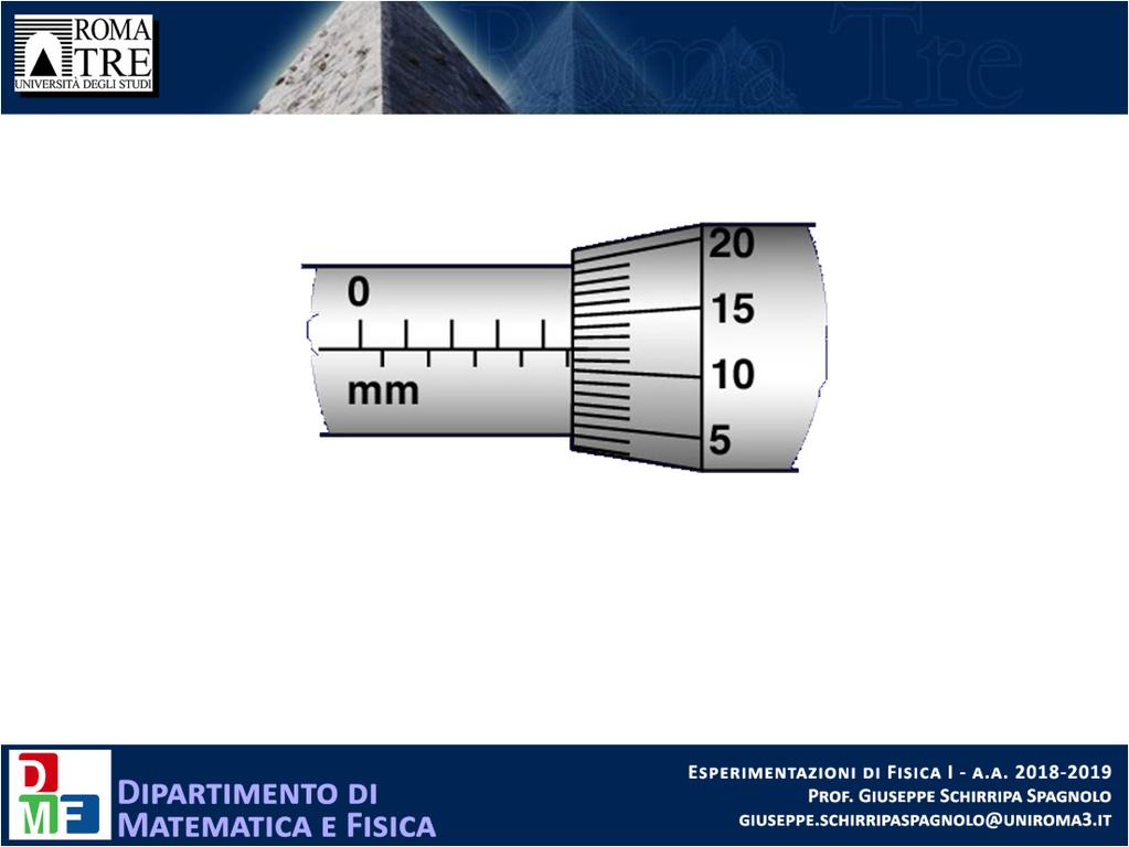 LETTURA Scala fissa Tamburo Lettura sulla scala fissa = 4.5 mm Lettura sul tamburo = 0.12 mm Lunghezza totale = 4.5 + 0.12 = 4.