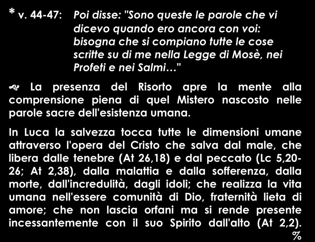 In Luca la salvezza tocca tutte le dimensioni umane attraverso l'opera del Cristo che salva dal male, che libera dalle tenebre (At 26,18) e dal peccato (Lc 5,20-26; At 2,38), dalla malattia e dalla