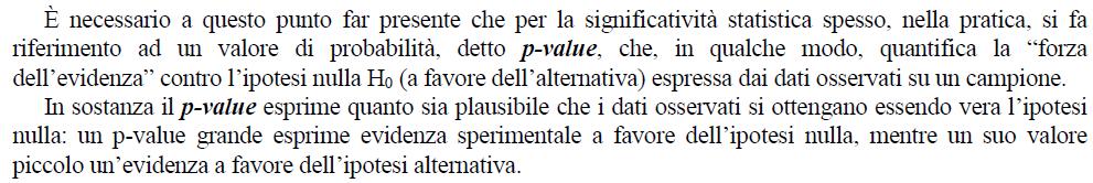 Il P-value / Def. Il p-value è più piccolo il livello di sigificatività (probabilità) che codurrebbe al rifiuto dell ipotesi ulla.