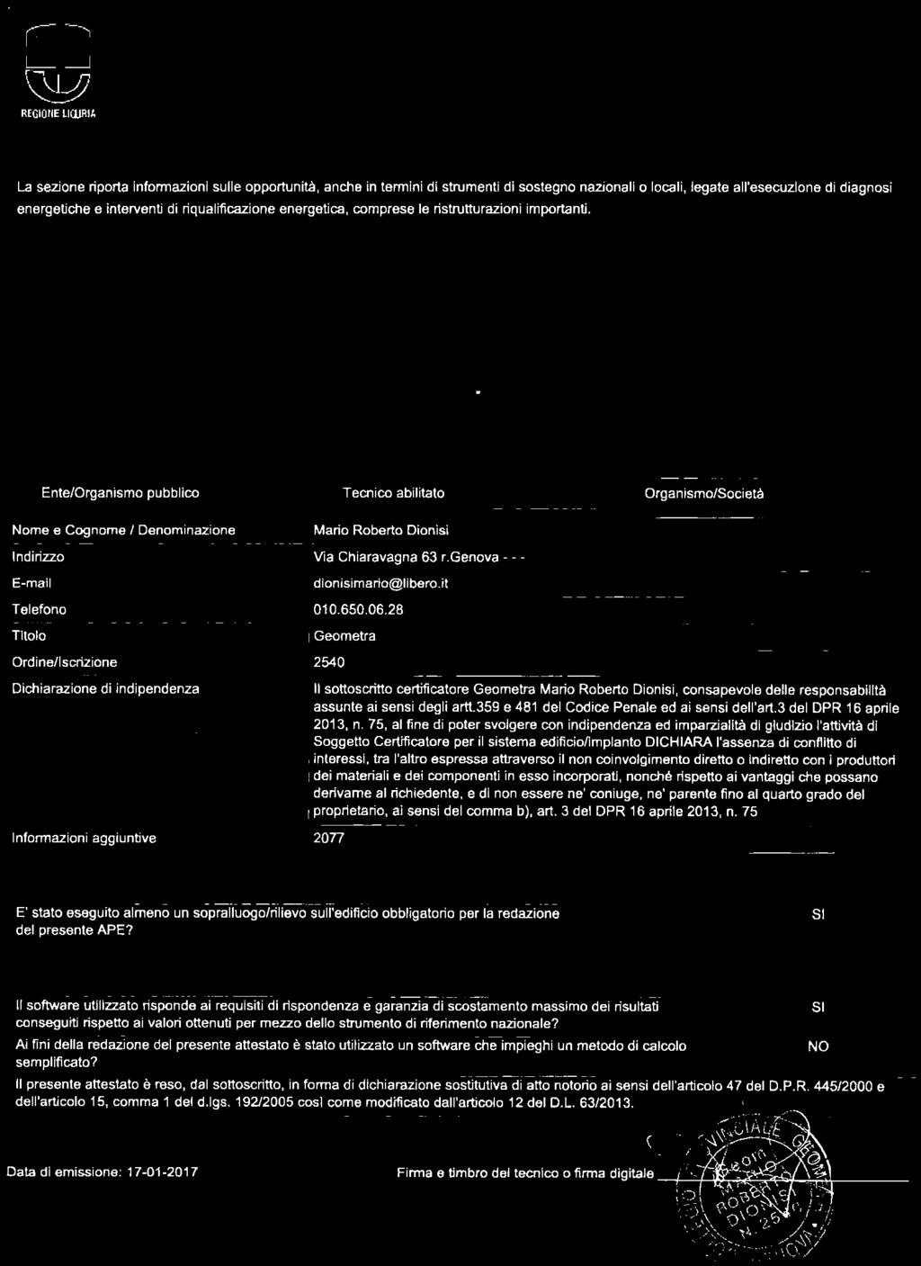 28 Geometra 2540 I I Organismo/Società Dichiarazione di indipendenza II sottoscritto certificatore Geometra Mario Roberto Dionisi, consapevole delle responsabilità assunte ai sensi degli artt.