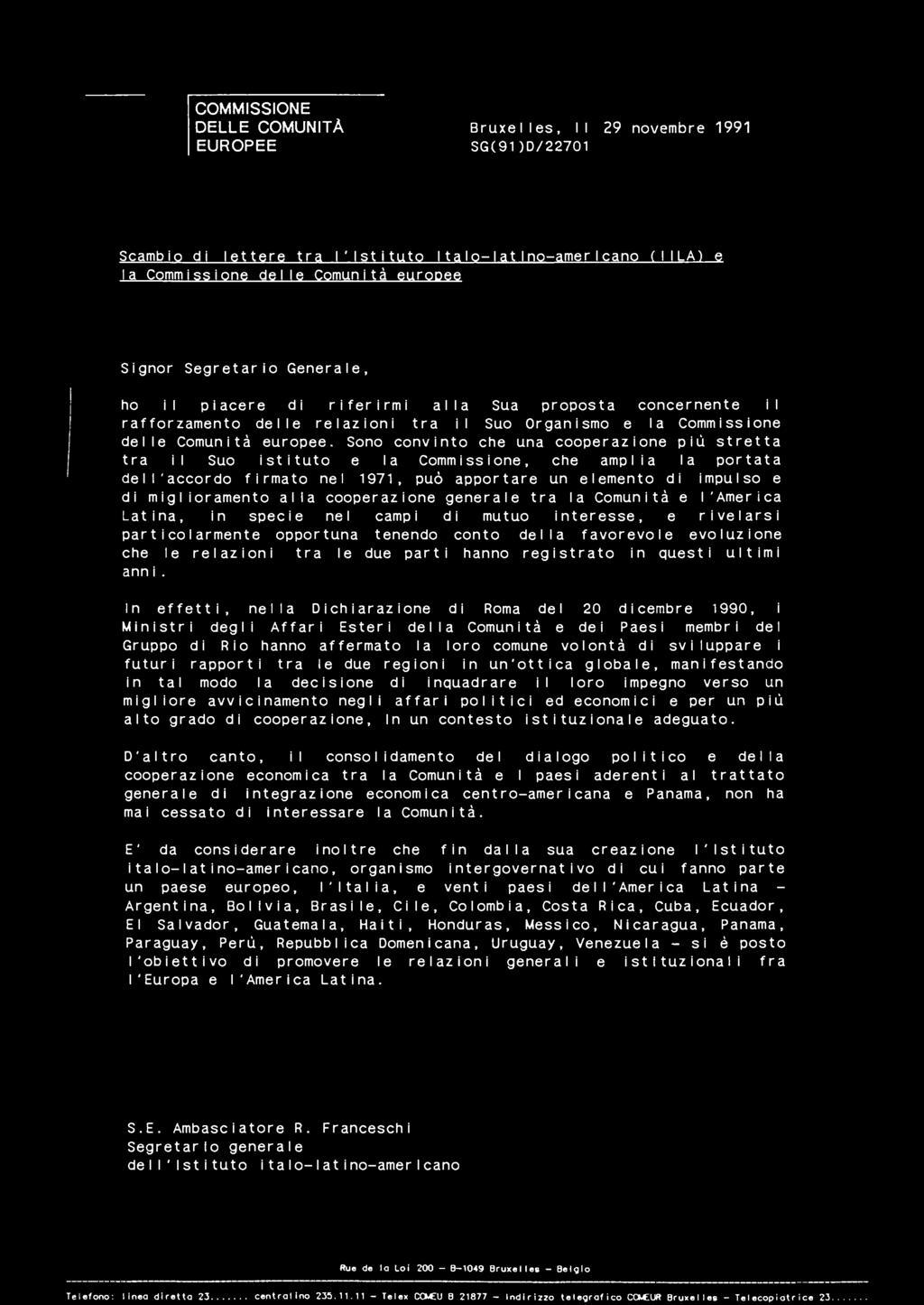 COMMISSIONE DELLE COMUNITÀ EUROPEE Bruxelles, Il 29 novembre 1991 SG(91)D/22701 Scambio di lettere tra l'istituto Italo-latIno-amerIcano MILA) e la Commissione delle Comunità europee Signor