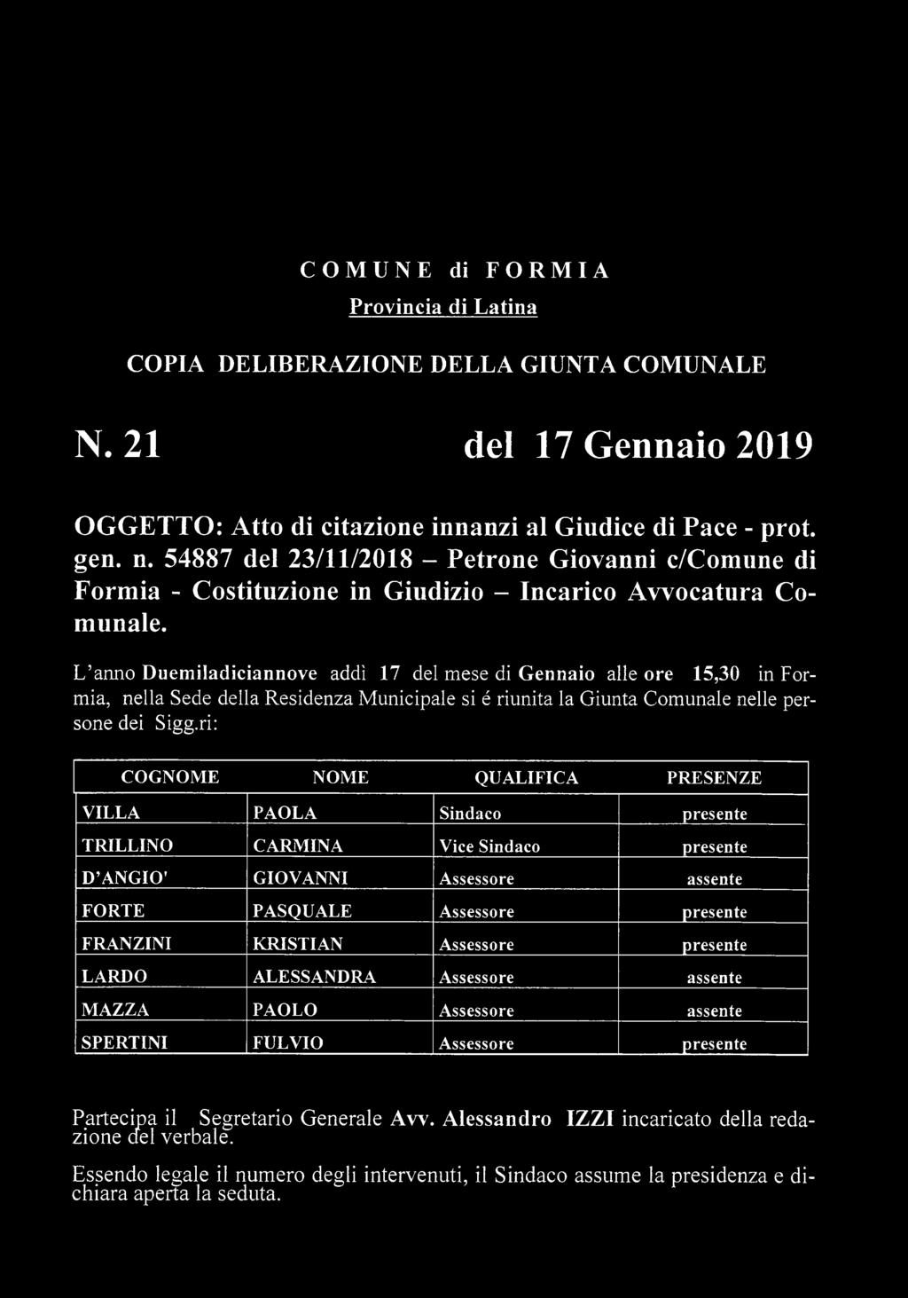 L anno Duemiladiciannove addì 17 del mese di Gennaio alle ore 15,30 in Formia, nella Sede della Residenza Municipale si é riunita la Giunta Comunale nelle persone dei Sigg.