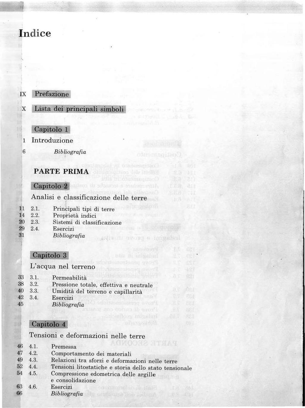 ., IX Prcefazione 1 Introduzione 6 PARTE PRIMA 11 2.1. 14 2.2. 20 2.3. 29 2.4. 31 Analisi e classificazione delle terre Principali tipi di terre Proprietà indici Sistemi di classificazione 33 3.1. 313 3.