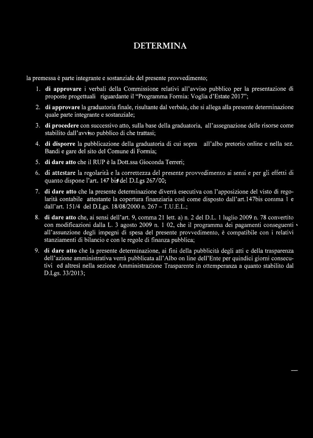 di approvare la graduatoria finale, risultante dal verbale, che si allega alla presente determinazione quale parte integrante e sostanziale; 3.