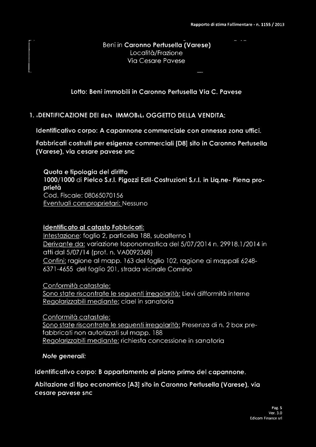 Fabbricati costruiti per esigenze commerciali [D8] sito in Caronno Pertusella (Varese), via cesare pavese snc Quota e tipologia del diritto 1000/1000 di Pielco S.r.l. Pigozzi Edil-Costruzioni S.r.l. in Liq.