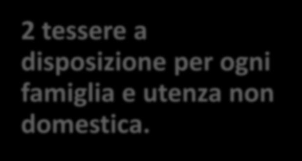 fare comunicazioni mirate Velocizza i conferimenti alle stazioni ecologiche 2 tessere a disposizione