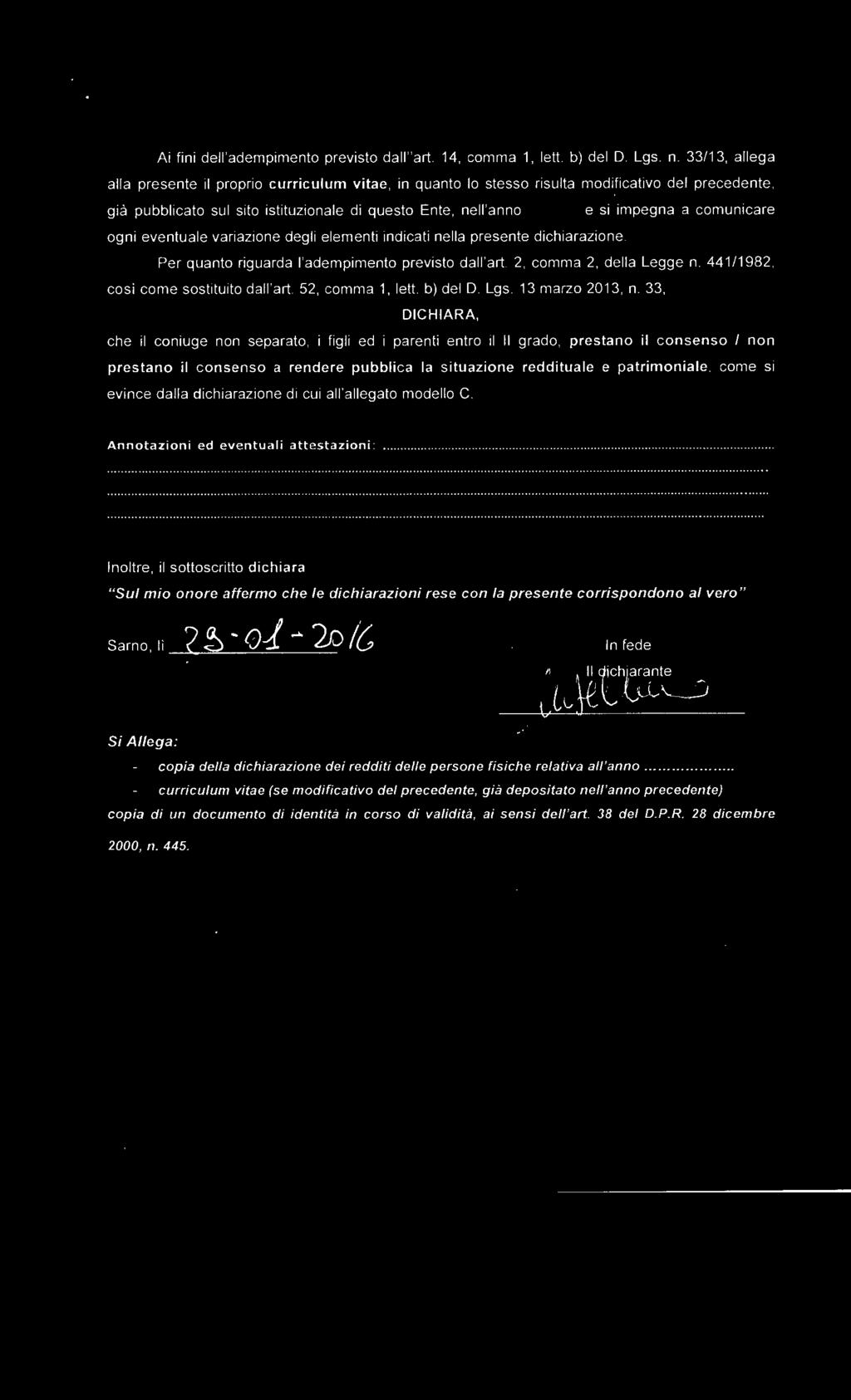 ogni eventuale variazione degli elementi indicati nella presente dichiarazione. Per quanto riguarda l'adempimento previsto dall'art., comma, della Legge n. /98, così come sostituito dall'art.