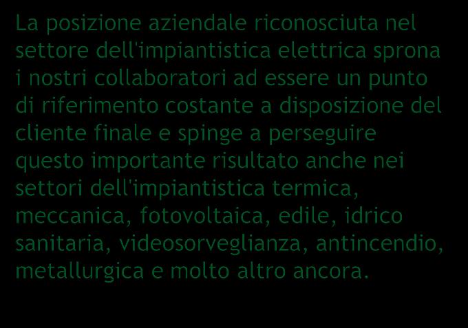 materiali che delle tecnologie utilizzate, mantenendo le installazioni sempre attuali e a norma secondo le leggi vigenti e in