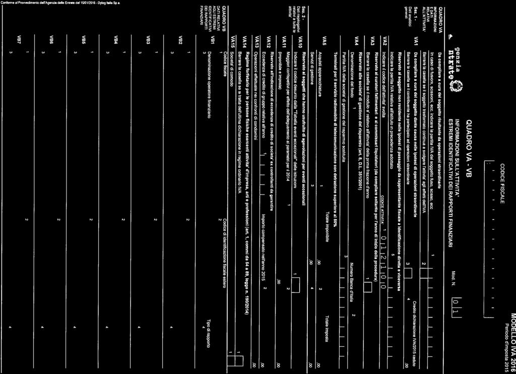 !14 QUADRO VA VB I I I I MODELLO IVA 01 Perodo d mposta 015 J trtl INFORMAZIONI SULL ATTIVITA ESTREMI IDENTIFICATIVI DEI RAPPORTI FINANZIARI Mod.N. 0 1 QUADRO VA INFORMAZIONI E DATI RELATIVI ALL ATTI VI TA Sez.