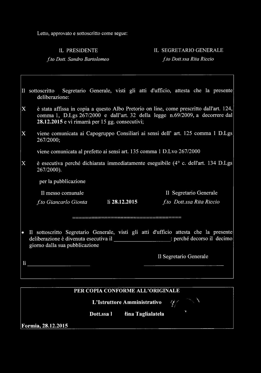 ssa Rita Riccio Il sottoscritto Segretario Generale, visti gli atti d'ufficio, attesta che la presente deliberazione: X è stata affissa in copia a questo Albo Pretorio on line, come prescritto