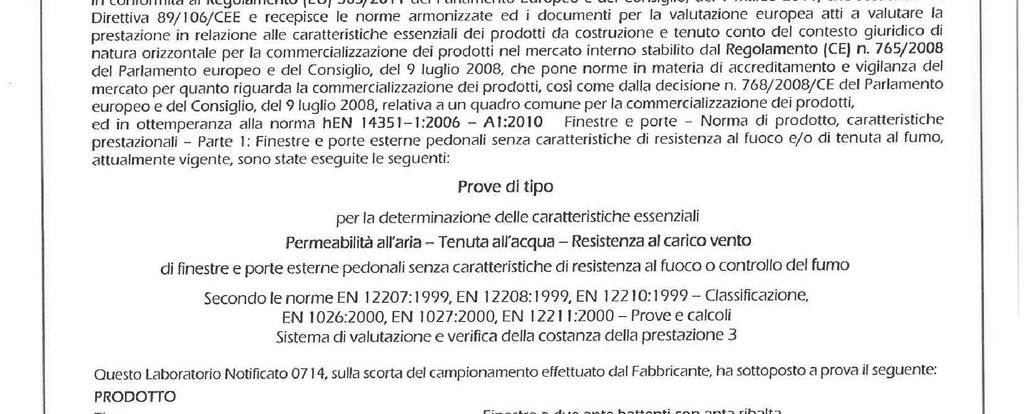 Collaudi di permeabilità all'aria, tenuta all'acqua e resistenza al carico del vento Realizzati da ECO Certificazioni di Faenza (RA) ottenendo i seguenti risultati: Permeabilità all'aria: classe 4