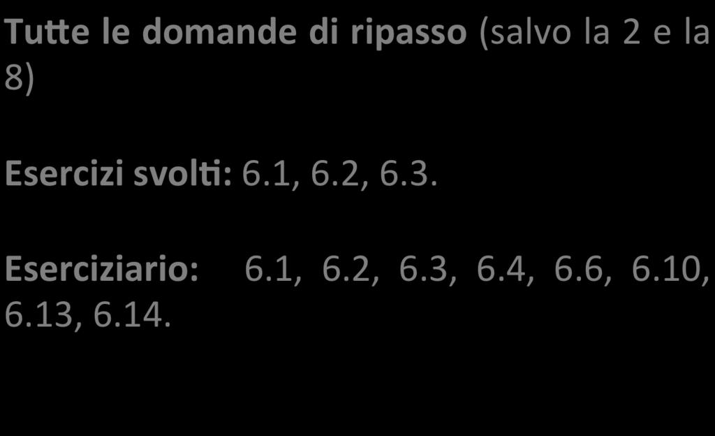 Esercizi da svolgere Tu9e le domande di ripasso (salvo la 2 e la 8) Esercizi svolo: