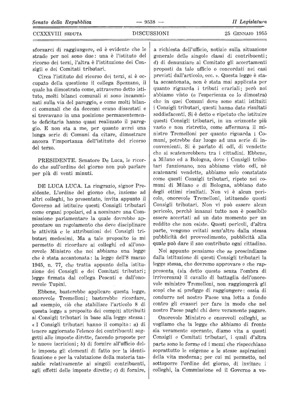 Senato della RepufJblica 9538 II Legislatura sforzarci di raggiungere, ed è evidente che le s,trade pet nai sono due: una è l'istituto' del ricorso dei terzi, <l'altra è l'istituzione dei Con sigli e