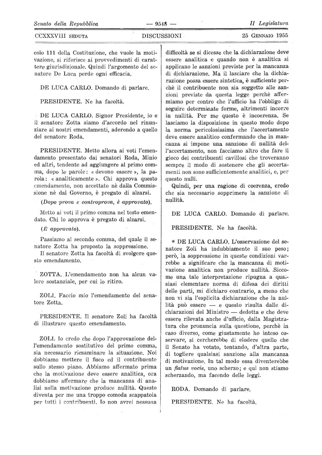 Senato della Repubblica 9548 II Legislatura colo 111,della Costituzione, che vuole la moti vazione, si riferisce ai provvedimenti di carat tere giurisdizionale.