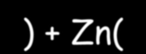 Zn(s) Cu(s) + Zn 2+ (aq)