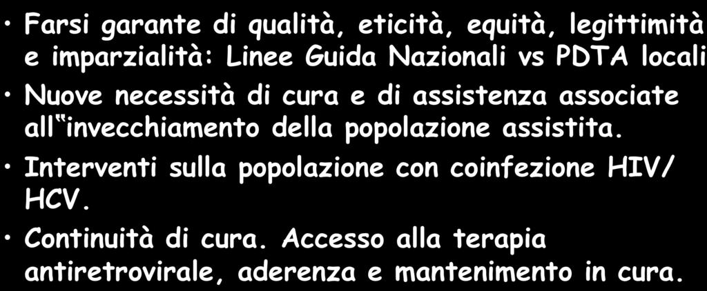 PNAIDS: presa in carico, cura e assistenza Farsi garante di qualità, eticità, equità, legittimità e imparzialità: Linee Guida Nazionali vs PDTA locali Nuove necessità di cura e di assistenza