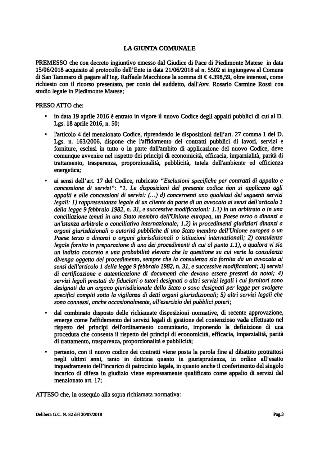 LA GIUNTA COMUNALE PREMESSO che con decreto ingiuntivo emesso dal Giudice di Pace di Piedimonte Matese in data 15/06/2018 acquisito al protocollo dell'ente in data 21/06/2018 al n.