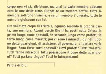 singoli e della comunità credente. La lettura odierna risponde ad una difficoltà estremamente delicata: come conciliare tra loro diversità dei carismi e comunione ecclesiale?