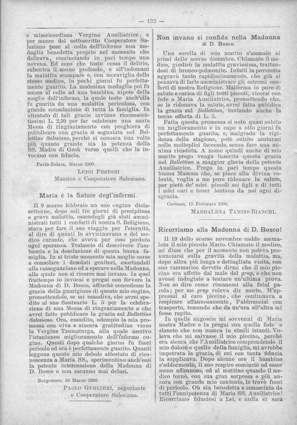 e misericordiosa Vergine Ausiliatrice, e per mezzo del sottoscritto Cooperatore Salesiano pose al collo dell'infermo una medaglia benedetta proprio nel momento che delirava, cominciando in pari tempo