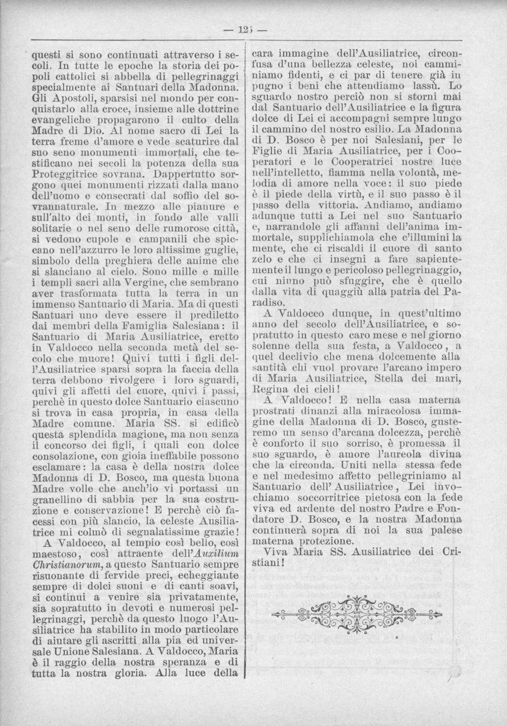 questi si sono continuati attraverso i secoli In tutte le epoche la storia dei popoli cattolici si abbella di pellegrinaggi specialmente ai Santuari della Madonna Gli Apostoli, sparsisi nel mondo per