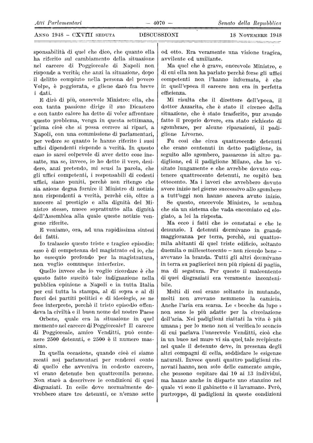 il 4070 Senato Atti Parlamentari della Repubblica ANNO 19,18 OXVrIr SEDUTA DISOUSSIONI 18 NOVEMBRE 19,18 sponsabilità di quel che dico, che quanto ella ha riferito sul cambiamento dena situazione nel