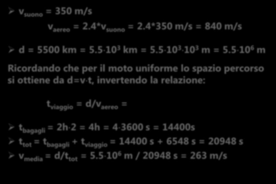 PROBLEMA 3 v suono = 350 m/s v aereo = 2.4*v suono = 2.4*350 m/s = 840 m/s d = 5500 km = 5.5 10 3 km = 5.5 10 3 10 3 m = 5.