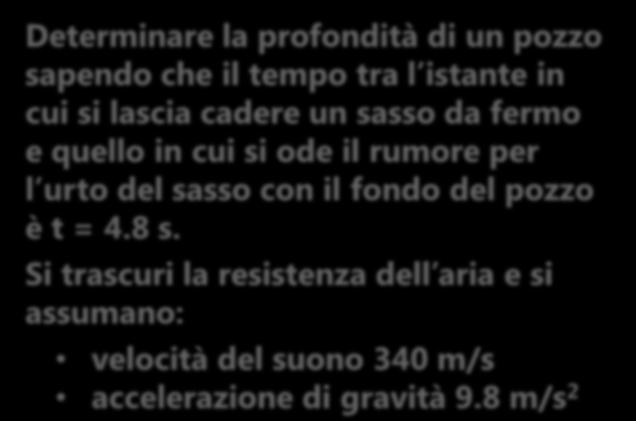 PROBLEMA 6 Determinare la profondità di un pozzo sapendo che il tempo tra l istante in