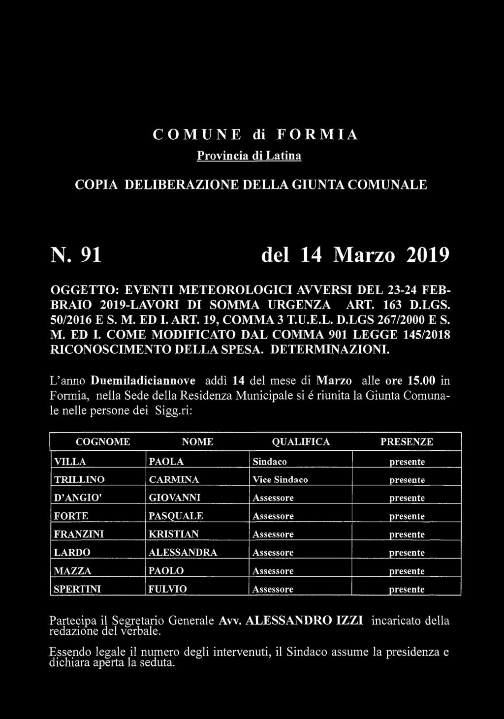 COMUNE di FORMIA Provincia di Latina COPIA DELIBERAZIONE DELLA GIUNTA COMUNALE N. 91 del 14 Marzo 2019 OGGETTO: EVENTI METEOROLOGICI AVVERSI DEL 23-24 FEB BRAIO 2019-LAVORI DI SOMMA URGENZA ART.